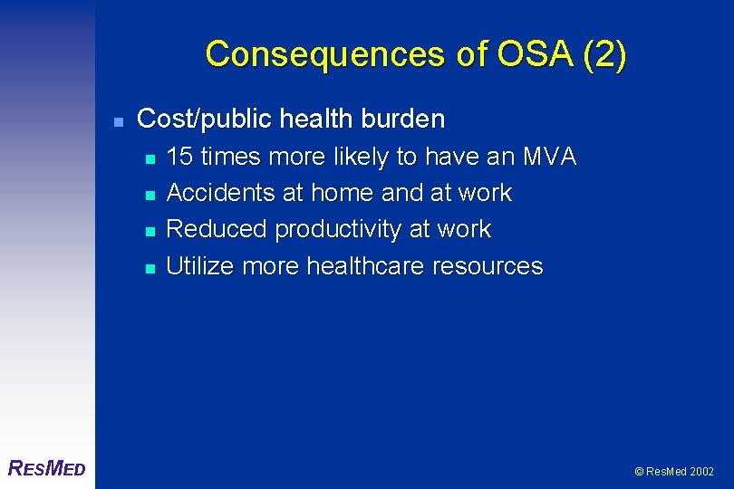 Consequences of OSA (2) n Cost/public health burden n n RESMED 15 times more