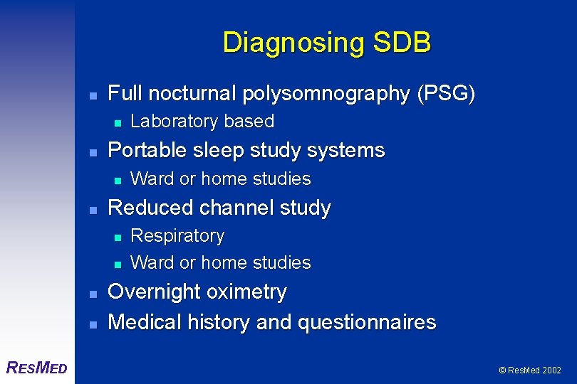 Diagnosing SDB n Full nocturnal polysomnography (PSG) n n Portable sleep study systems n