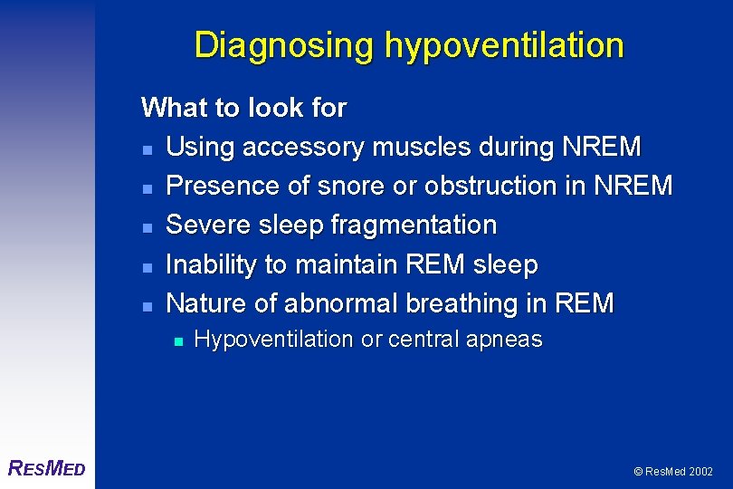 Diagnosing hypoventilation What to look for n Using accessory muscles during NREM n Presence