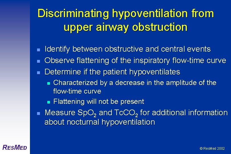 Discriminating hypoventilation from upper airway obstruction n Identify between obstructive and central events Observe