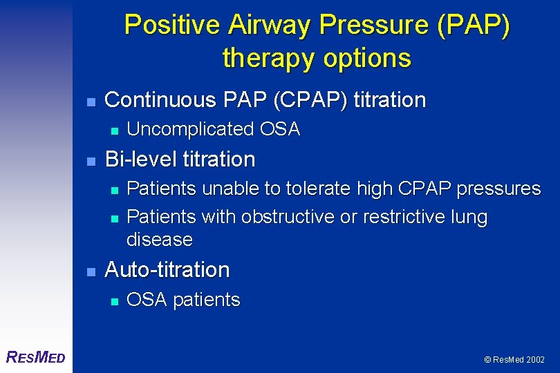 Positive Airway Pressure (PAP) therapy options n Continuous PAP (CPAP) titration n n Bi-level