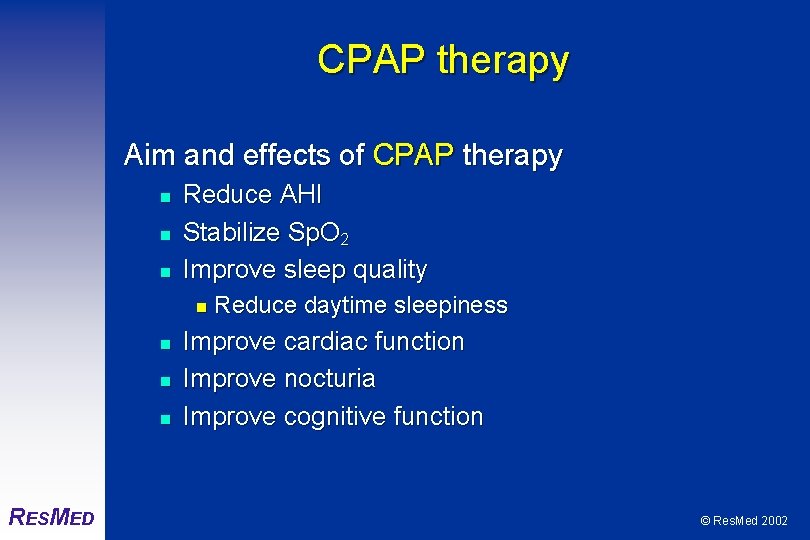 CPAP therapy Aim and effects of CPAP therapy n n n Reduce AHI Stabilize