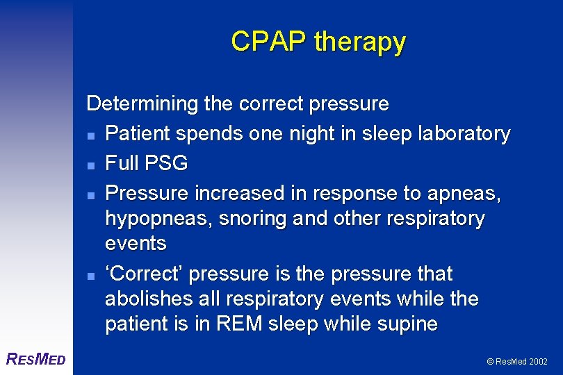 CPAP therapy Determining the correct pressure n Patient spends one night in sleep laboratory