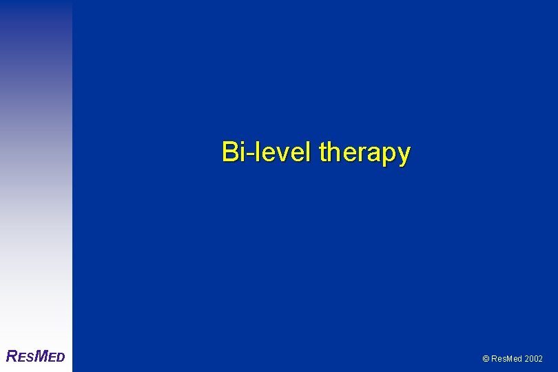 Bi-level therapy RESMED © Res. Med 2002 