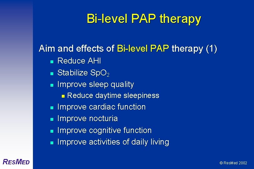 Bi-level PAP therapy Aim and effects of Bi-level PAP therapy (1) n n n