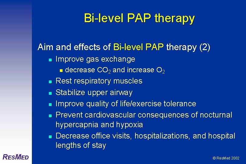 Bi-level PAP therapy Aim and effects of Bi-level PAP therapy (2) n Improve gas