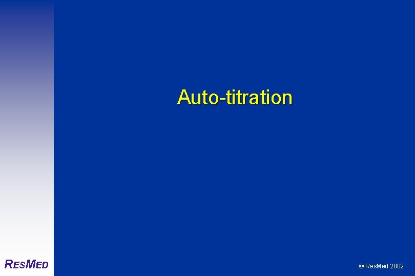 Auto-titration RESMED © Res. Med 2002 