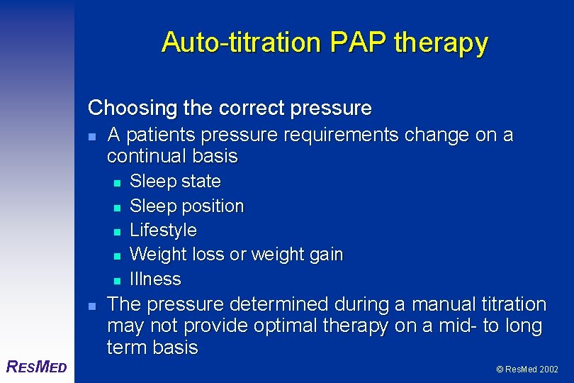 Auto-titration PAP therapy Choosing the correct pressure n A patients pressure requirements change on