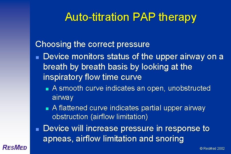 Auto-titration PAP therapy Choosing the correct pressure n Device monitors status of the upper