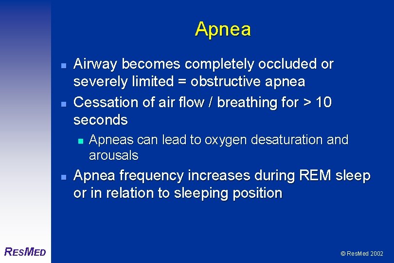 Apnea n n Airway becomes completely occluded or severely limited = obstructive apnea Cessation