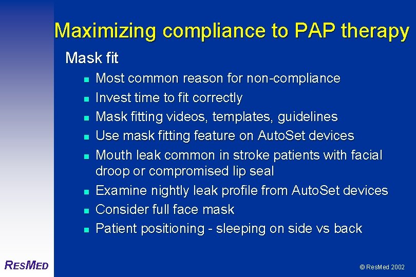 Maximizing compliance to PAP therapy Mask fit n n n n RESMED Most common