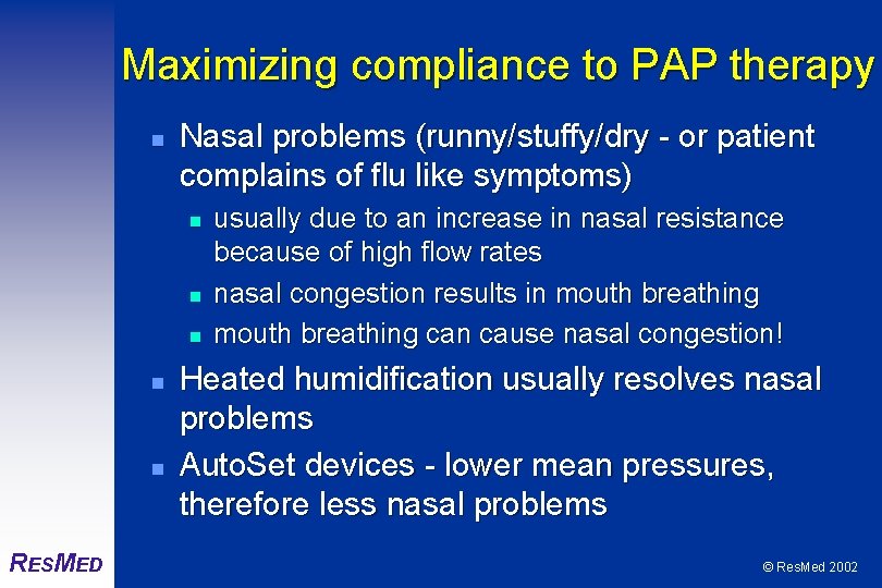 Maximizing compliance to PAP therapy n Nasal problems (runny/stuffy/dry - or patient complains of