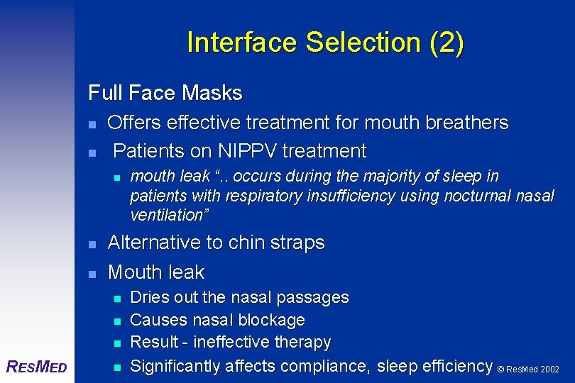 Interface Selection (2) Full Face Masks n n Offers effective treatment for mouth breathers