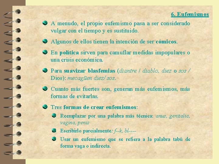 6. Eufemismos A menudo, el propio eufemismo pasa a ser considerado vulgar con el