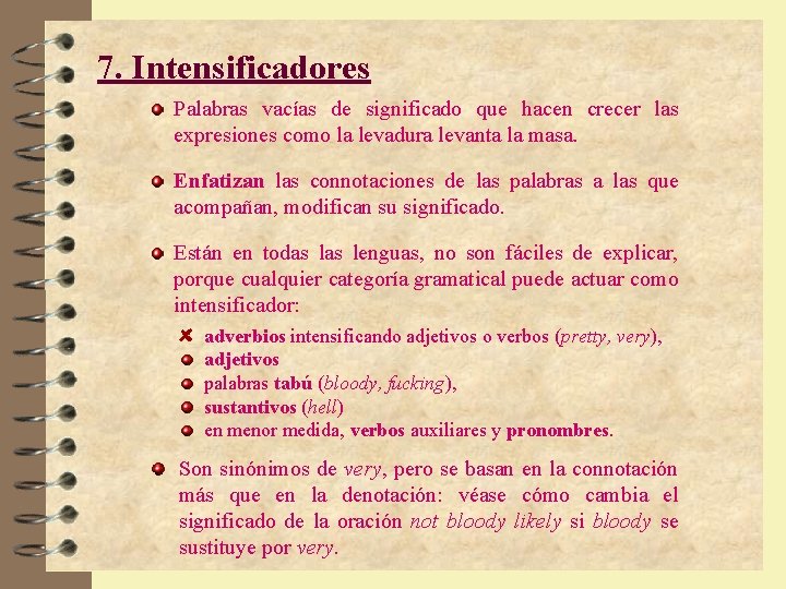 7. Intensificadores Palabras vacías de significado que hacen crecer las expresiones como la levadura