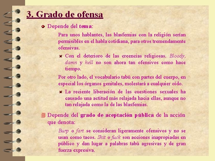 3. Grado de ofensa Depende del tema: Para unos hablantes, las blasfemias con la