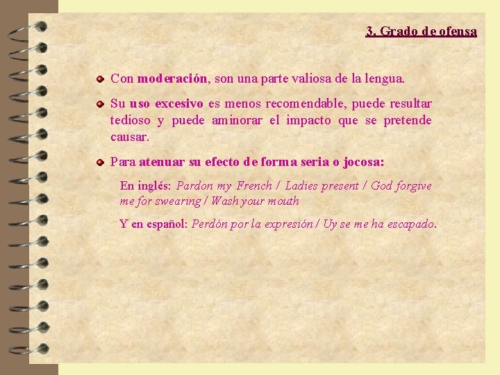 3. Grado de ofensa Con moderación, son una parte valiosa de la lengua. Su