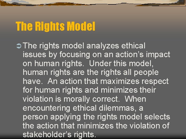 The Rights Model Ü The rights model analyzes ethical issues by focusing on an