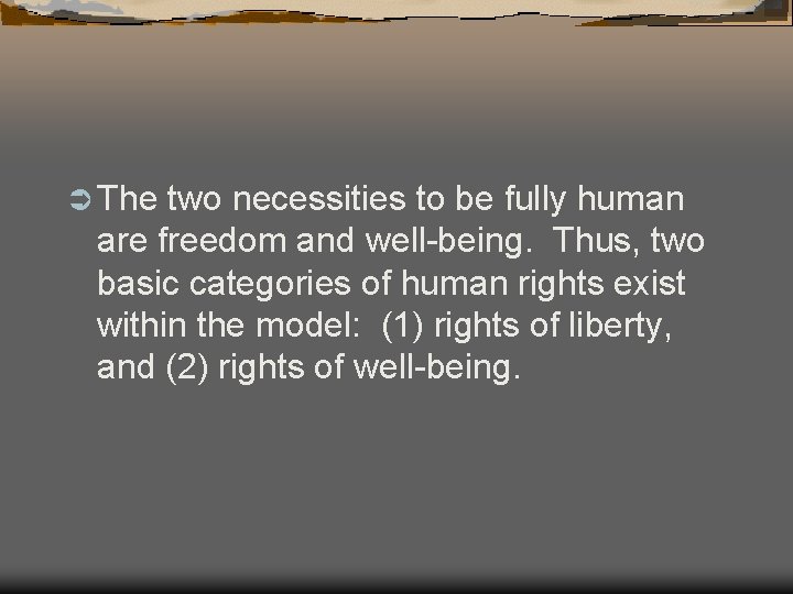 Ü The two necessities to be fully human are freedom and well-being. Thus, two