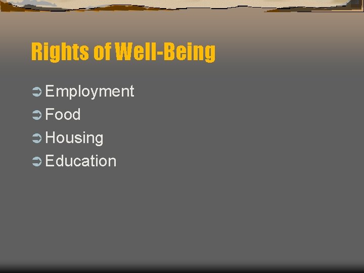 Rights of Well-Being Ü Employment Ü Food Ü Housing Ü Education 