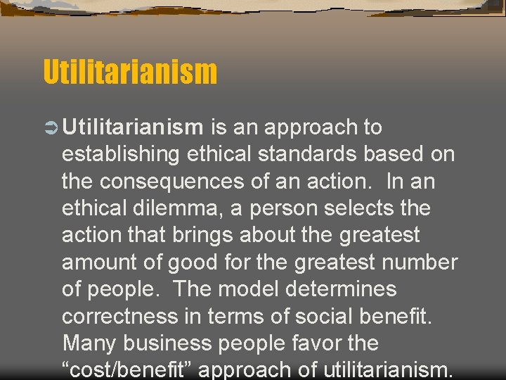 Utilitarianism Ü Utilitarianism is an approach to establishing ethical standards based on the consequences