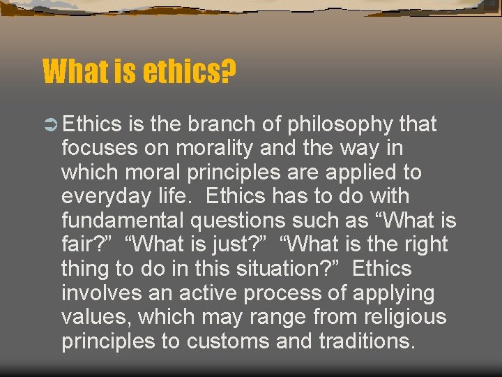 What is ethics? Ü Ethics is the branch of philosophy that focuses on morality