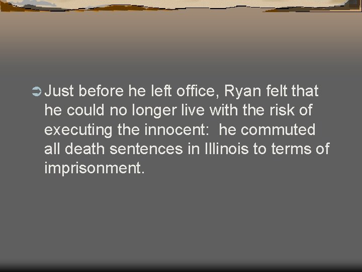 Ü Just before he left office, Ryan felt that he could no longer live