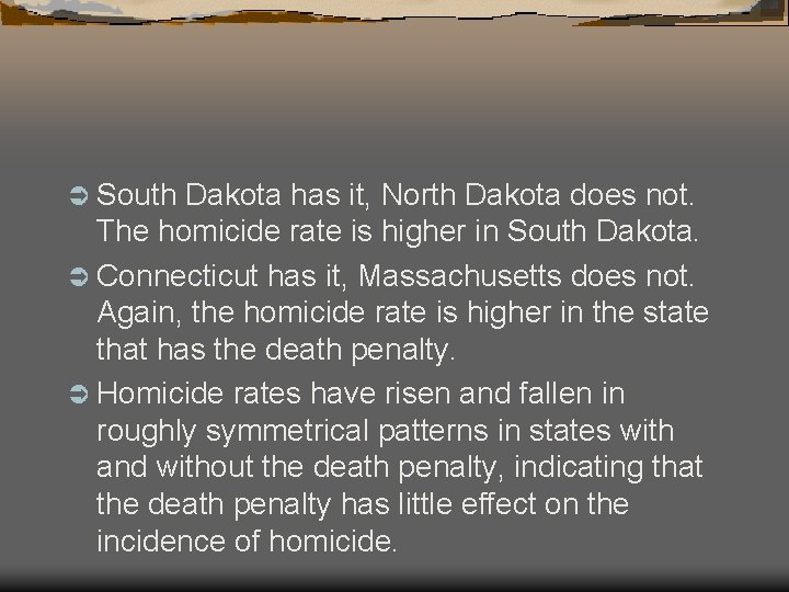 Ü South Dakota has it, North Dakota does not. The homicide rate is higher