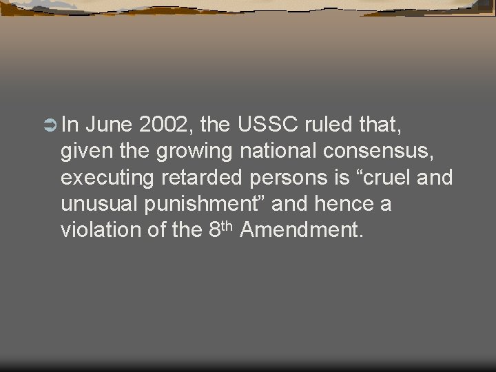 Ü In June 2002, the USSC ruled that, given the growing national consensus, executing