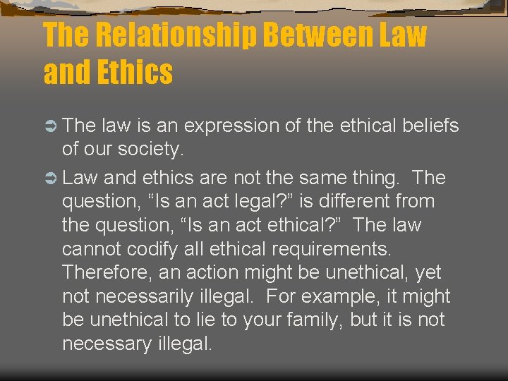 The Relationship Between Law and Ethics Ü The law is an expression of the