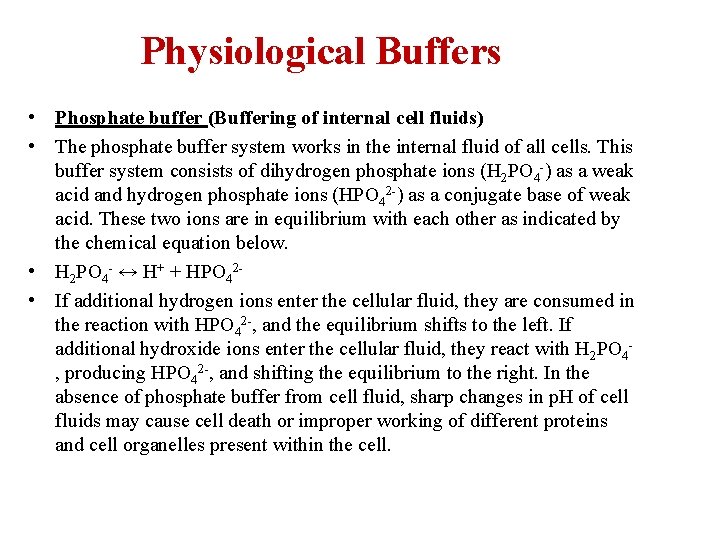 Physiological Buffers • Phosphate buffer (Buffering of internal cell fluids) • The phosphate buffer