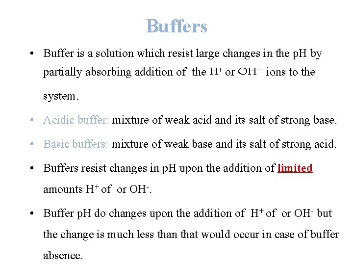 Buffers • Buffer is a solution which resist large changes in the p. H