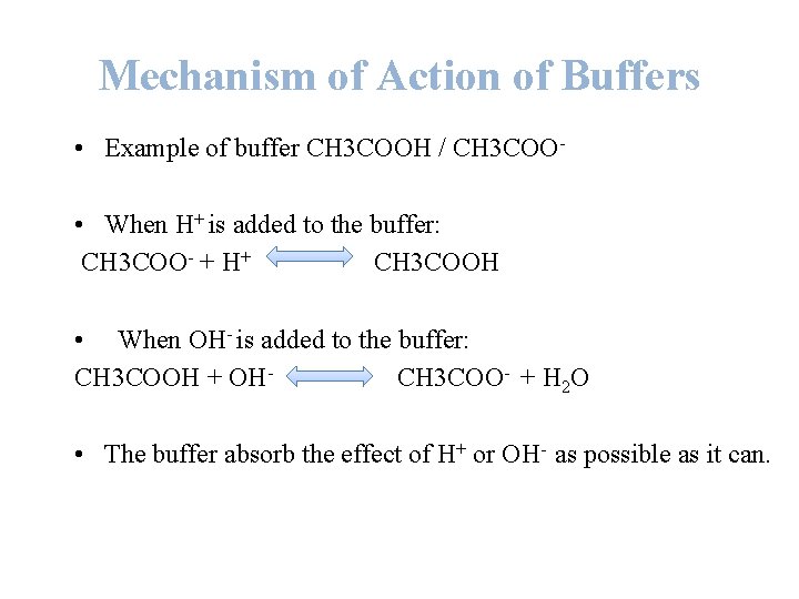 Mechanism of Action of Buffers • Example of buffer CH 3 COOH / CH