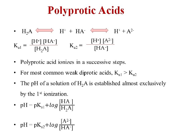 Polyprotic Acids [H+] [HA-] [H 2 A] [H+] [A 2 -] [HA-] 