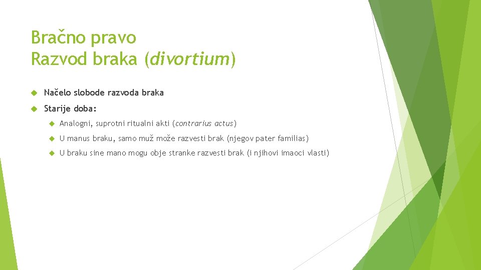 Bračno pravo Razvod braka (divortium) Načelo slobode razvoda braka Starije doba: Analogni, suprotni ritualni