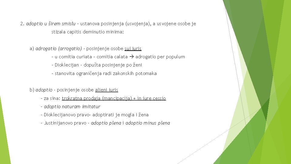 2. adoptio u širem smislu – ustanova posinjenja (usvojenja), a usvojene osobe je stizala