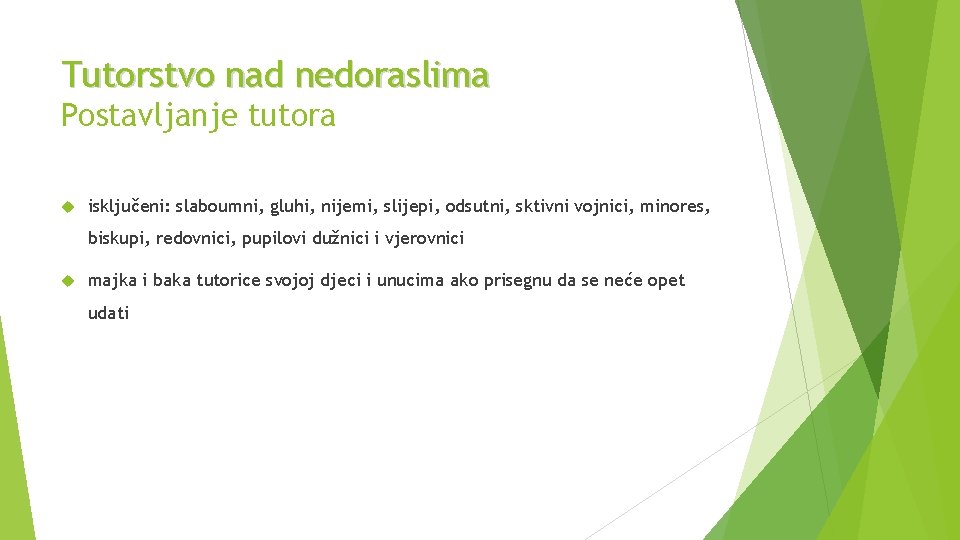 Tutorstvo nad nedoraslima Postavljanje tutora isključeni: slaboumni, gluhi, nijemi, slijepi, odsutni, sktivni vojnici, minores,