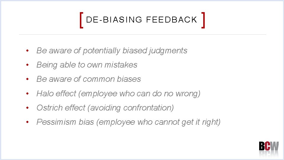 [ DE-BIASING FEEDBACK ] • Be aware of potentially biased judgments • Being able