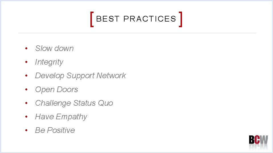 [ BEST PRACTICES ] • Slow down • Integrity • Develop Support Network •