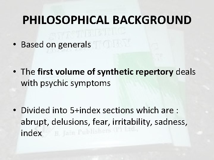 PHILOSOPHICAL BACKGROUND • Based on generals • The first volume of synthetic repertory deals PHILOSOPHICAL BACKGROUND • Based on generals • The first volume of synthetic repertory deals