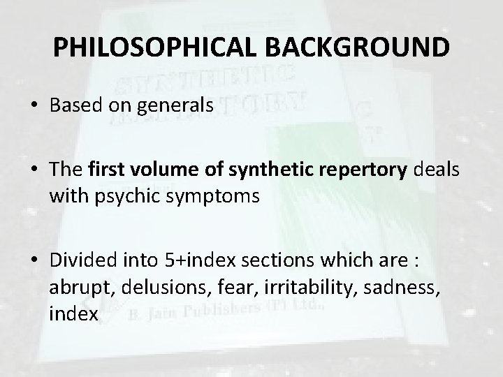 PHILOSOPHICAL BACKGROUND • Based on generals • The first volume of synthetic repertory deals