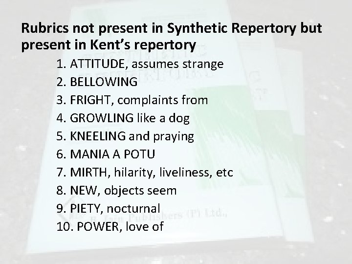 Rubrics not present in Synthetic Repertory but present in Kent’s repertory 1. ATTITUDE, assumes