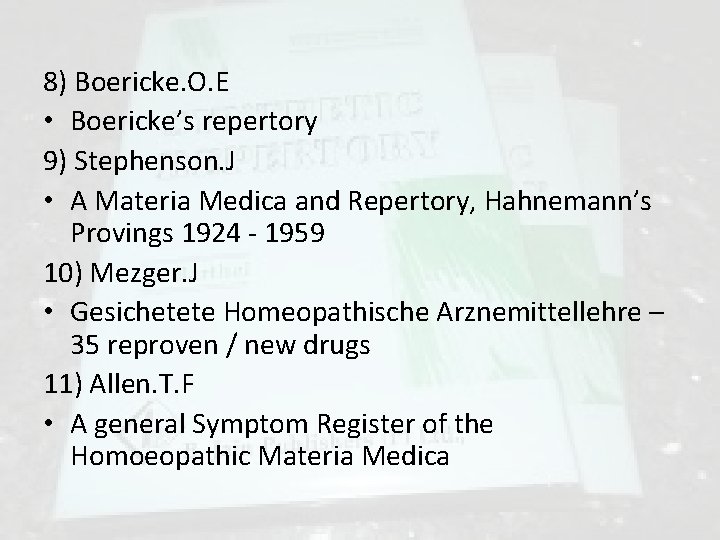 8) Boericke. O. E • Boericke’s repertory 9) Stephenson. J • A Materia Medica 8) Boericke. O. E • Boericke’s repertory 9) Stephenson. J • A Materia Medica