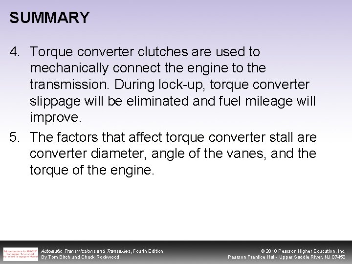 SUMMARY 4. Torque converter clutches are used to mechanically connect the engine to the