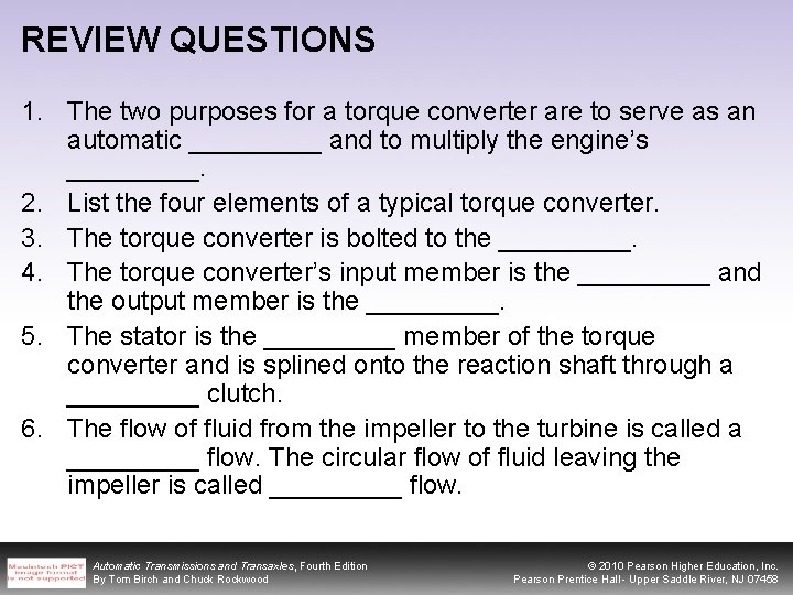 REVIEW QUESTIONS 1. The two purposes for a torque converter are to serve as