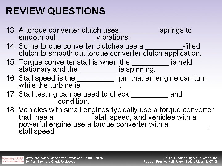 REVIEW QUESTIONS 13. A torque converter clutch uses _____ springs to smooth out _____