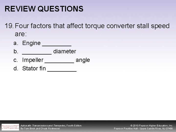 REVIEW QUESTIONS 19. Four factors that affect torque converter stall speed are: a. b.