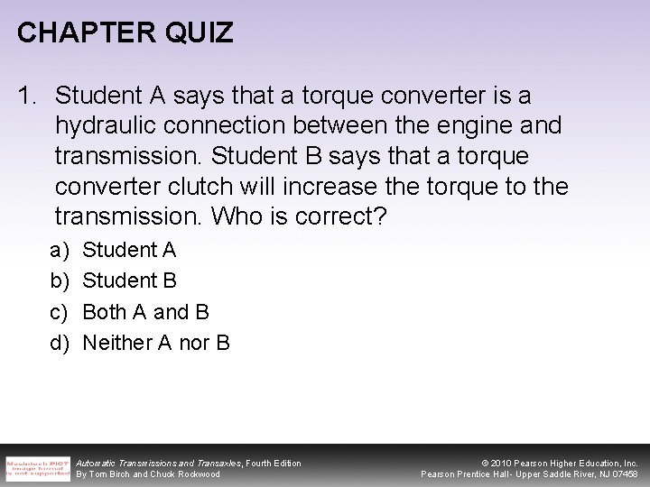 CHAPTER QUIZ 1. Student A says that a torque converter is a hydraulic connection