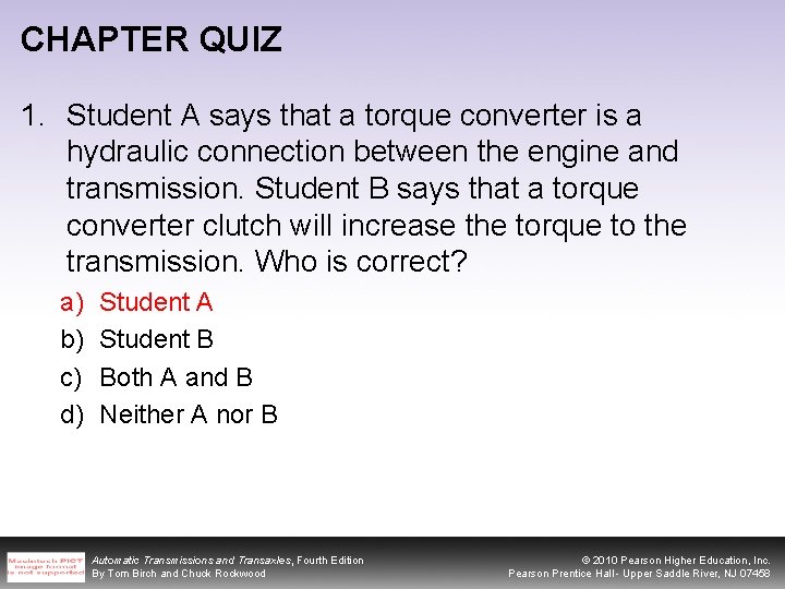 CHAPTER QUIZ 1. Student A says that a torque converter is a hydraulic connection