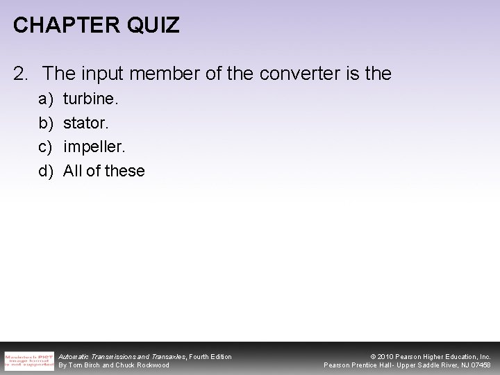 CHAPTER QUIZ 2. The input member of the converter is the a) b) c)